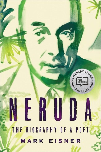 NERUDA: The Biography of a Poet by Mark Eisner